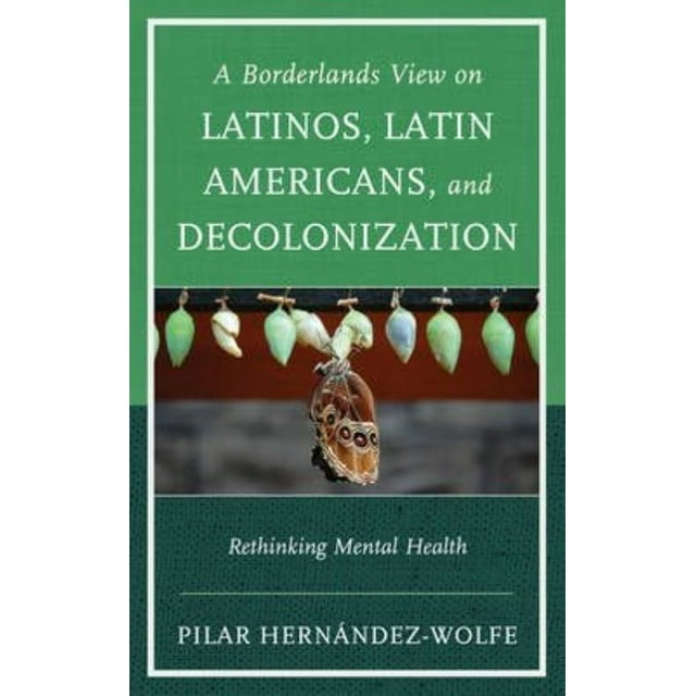 A Borderland's View on Latinos, Latin Americans, and Decolonization