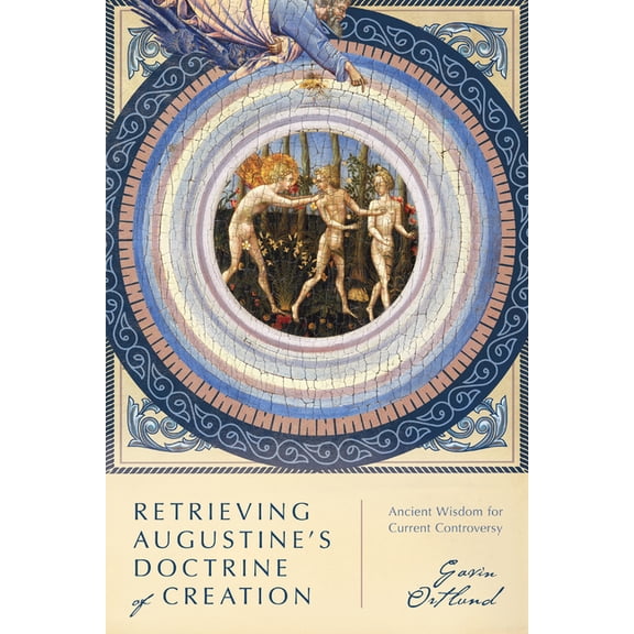 Retrieving Augustine's Doctrine of Creation: Ancient Wisdom for Current Controversy, (Paperback)