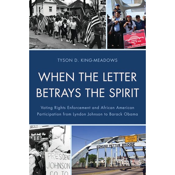 When the Letter Betrays the Spirit: Voting Rights Enforcement and African American Participation from Lyndon Johnson to , (Paperback)