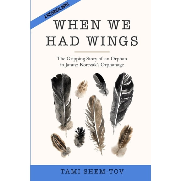WWII Historical Fiction When We Had Wings: The Gripping Story of an Orphan in Janusz Korczak's Orphanage. A Historical Novel, (Paperback)