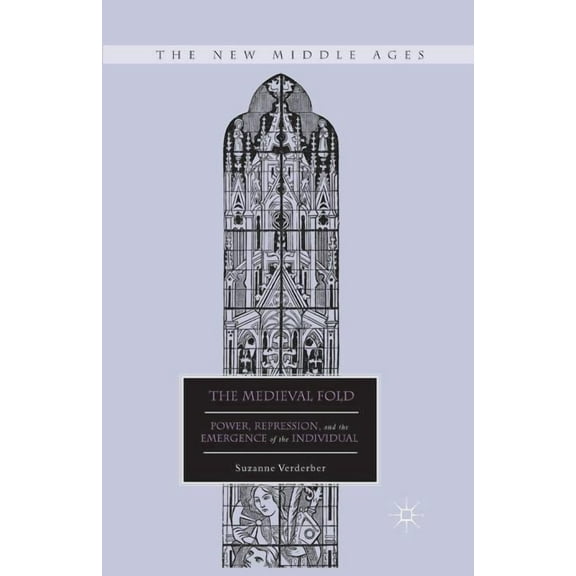 New Middle Ages The Medieval Fold: Power, Repression, and the Emergence of the Individual, (Paperback)