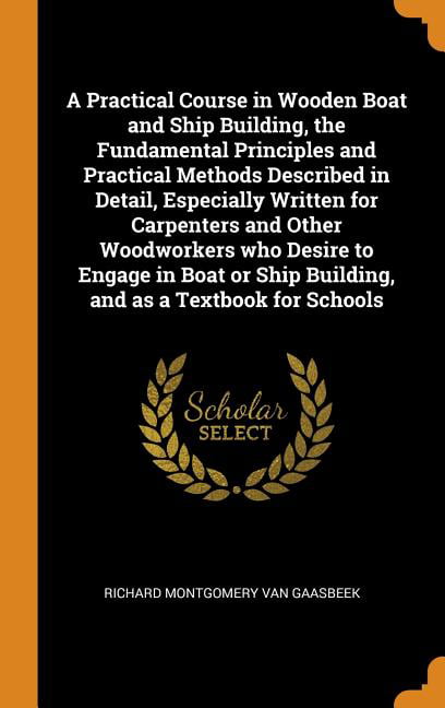 A Practical Course in Wooden Boat and Ship Building, the 