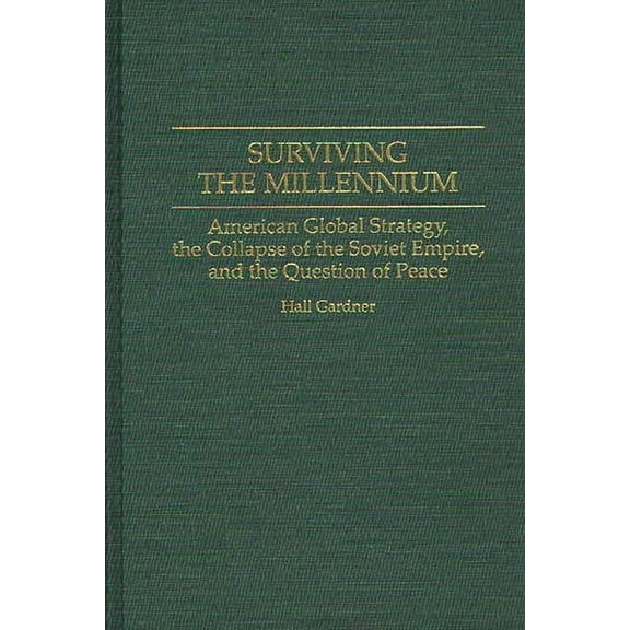 Surviving the Millennium: American Global Strategy, the Collapse of the Soviet Empire, and the Question of Peace, (Hardcover)