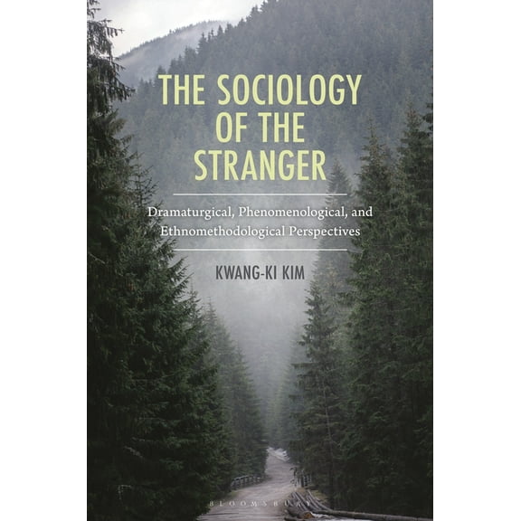 The Sociology of the Stranger: Dramaturgical, Phenomenological, and Ethnomethodological Perspectives, (Hardcover)