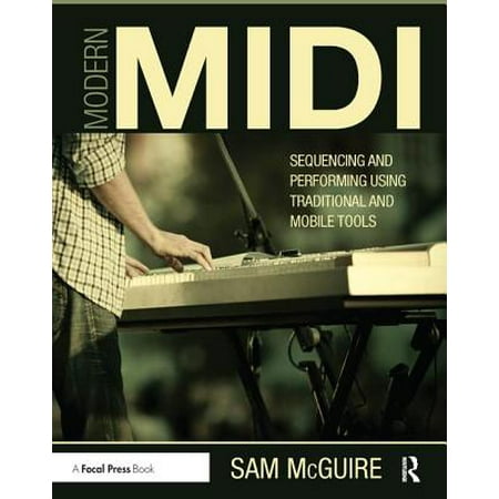 Modern MIDI : Sequencing and Performing Using Traditional and Mobile (Best Daw For Midi Sequencing)