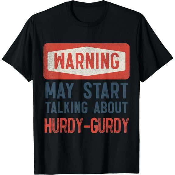 Warning May Start Talking About Hurdy-Gurdy T-Shirt