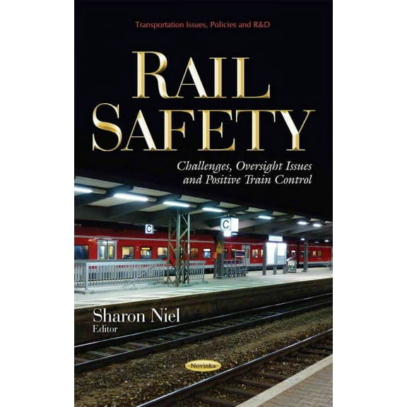 Rail Safety : Challenges, Oversight Issues, and Positive Train Control