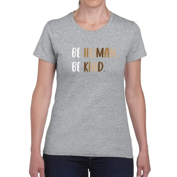 Be Human, Be Kind Women T-Shirt, Female Medium