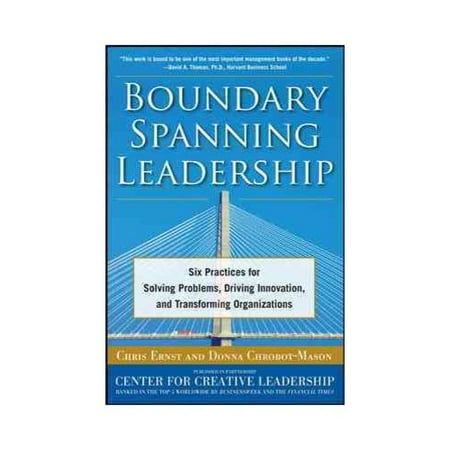 Boundary Spanning Leadership: Six Practices for Solving Problems, Driving Innovation, and Transforming Organizations
