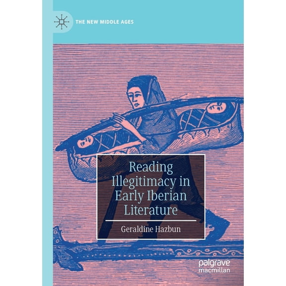 New Middle Ages Reading Illegitimacy in Early Iberian Literature, (Paperback)