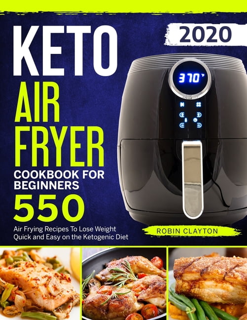 Keto Air Fryer Cookbook For Beginners 550 Air Frying Recipes To Lose