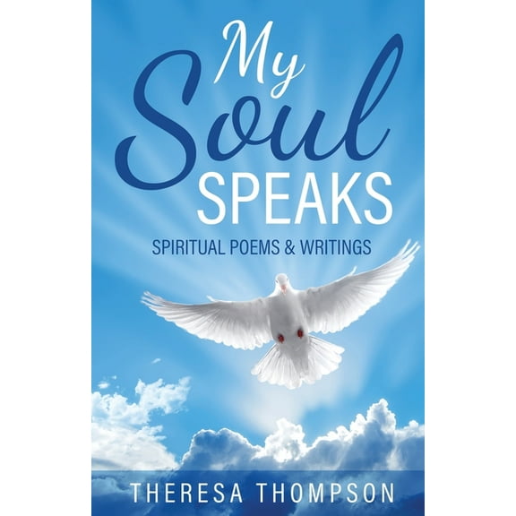 My Soul Speaks: Spiritual Poems & Writings, (Paperback)