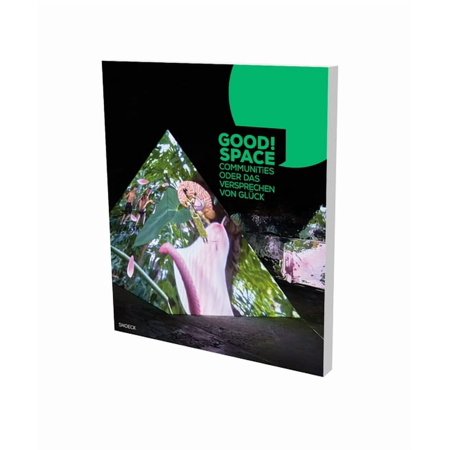 Good Space : Communities of the Promise of Hapiness. A catalog by Villa Merkel Esslingen (Paperback)