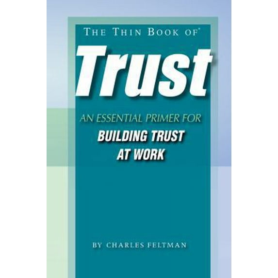 Pre-Owned The Thin Book of Trust; An Essential Primer for Building Trust at Work (Paperback) 0966537394 9780966537390