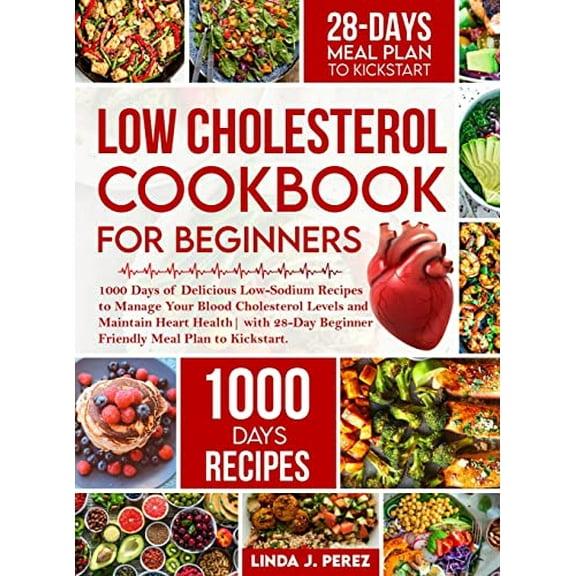 Pre-Owned Low Cholesterol Cookbook for Beginners: 1000 Days of Delicious Low-Sodium Recipes to Manage Your Blood Cholesterol Levels and Maintain Heart Health| ... Beginner Friendly Meal Hardcover