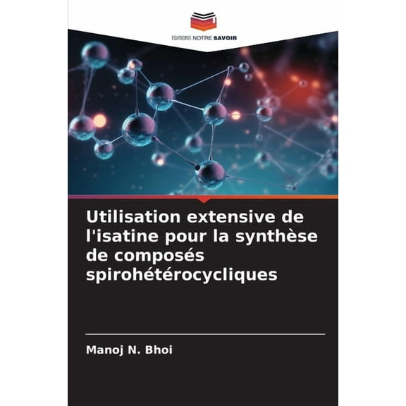 Utilisation extensive de l'isatine pour la synthèse de composés spirohétérocycliques, (Paperback)