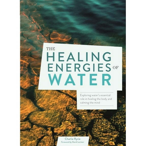 Pre-Owned The Healing Energies of Water: Exploring Water's Essential Role in Healing the Body and Calming the Mind (Paperback) 075373382X 9780753733820