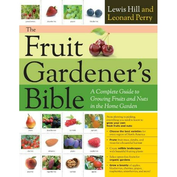 The Fruit Gardener's Bible: A Complete Guide to Growing Fruits and Berries in the Home Garden