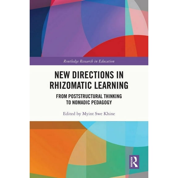 Routledge Research in Education New Directions in Rhizomatic Learning: From Poststructural Thinking to Nomadic Pedagogy, (Hardcover)