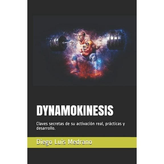 Dynamokinesis: Claves secretas de su activacin real, prcticas y desarrollo. (Paperback)