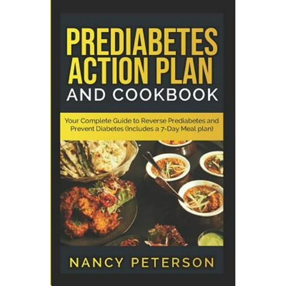 Prediabetes Action Plan and Cookbook: Your Complete Guide to Reverse Prediabetes (Includes a 7-Day (Paperback) by Nancy Peterson