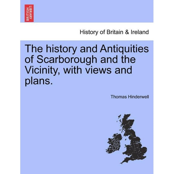 The History and Antiquities of Scarborough and the Vicinity, with Views and Plans. (Paperback)