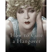 How to Cure a Hangover: The Best Remedies from the World's Greatest Bartenders [Hardcover - Used]