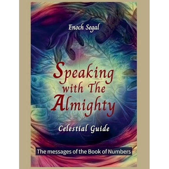 The Celestial Guide Speaking with the Almighty - Numbers, Book 4, (Paperback)
