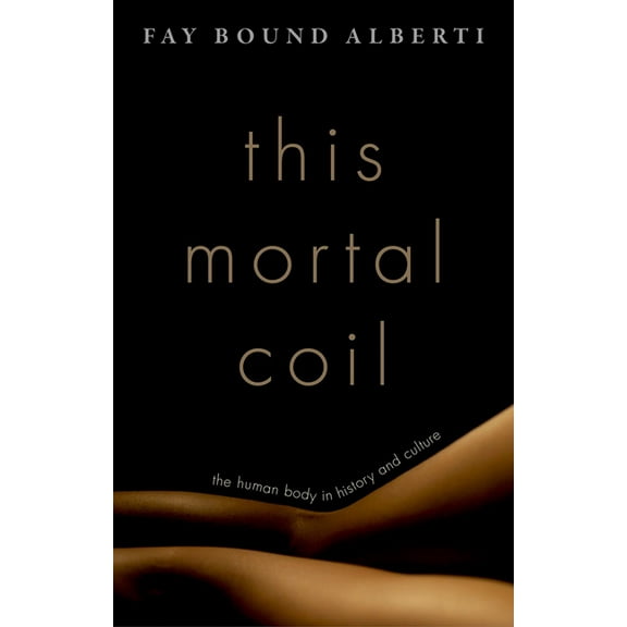 This Mortal Coil: The Human Body in History and Culture, (Hardcover)