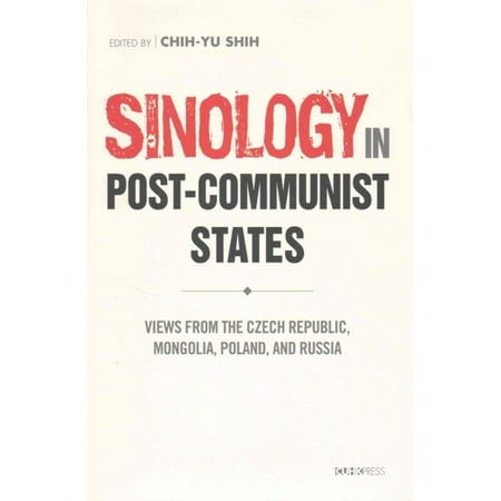 Sinology in Post-Communist States: Views from the Czech Republic, Mongolia, Poland, and Russia