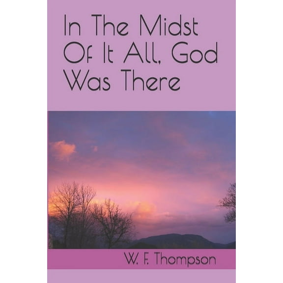 in The Midst Of It All, God Was There (Paperback)