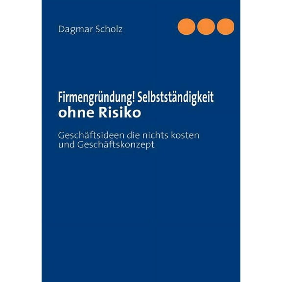 Firmengründung! Selbstständigkeit ohne Risiko: Geschäftsideen die nichts kosten und Geschäftskonzept, (Paperback)