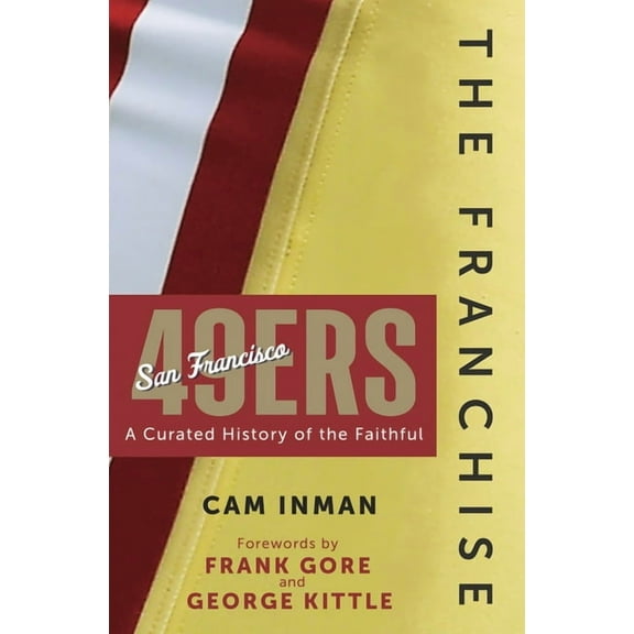The Franchise The Franchise: San Francisco 49ers: A Curated History of the Niners, (Hardcover)