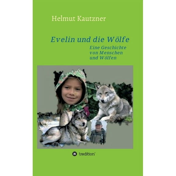 Evelin und die WÃ¶lfe: Eine Geschichte von Menschen und WÃ¶lfen, (Hardcover)