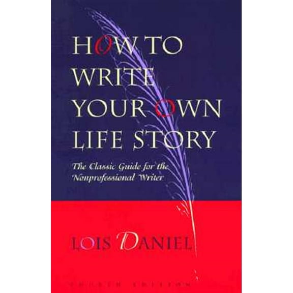 Pre-Owned How to Write Your Own Life Story: The Classic Guide for the Nonprofessional Writer (Paperback) 1556523181 9781556523182