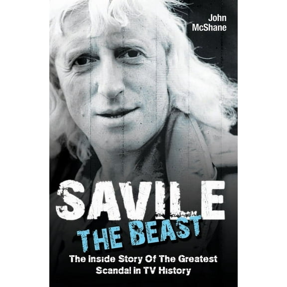 Savile: The Beast : The Inside Story of the Greatest Scandal in TV History (Paperback)