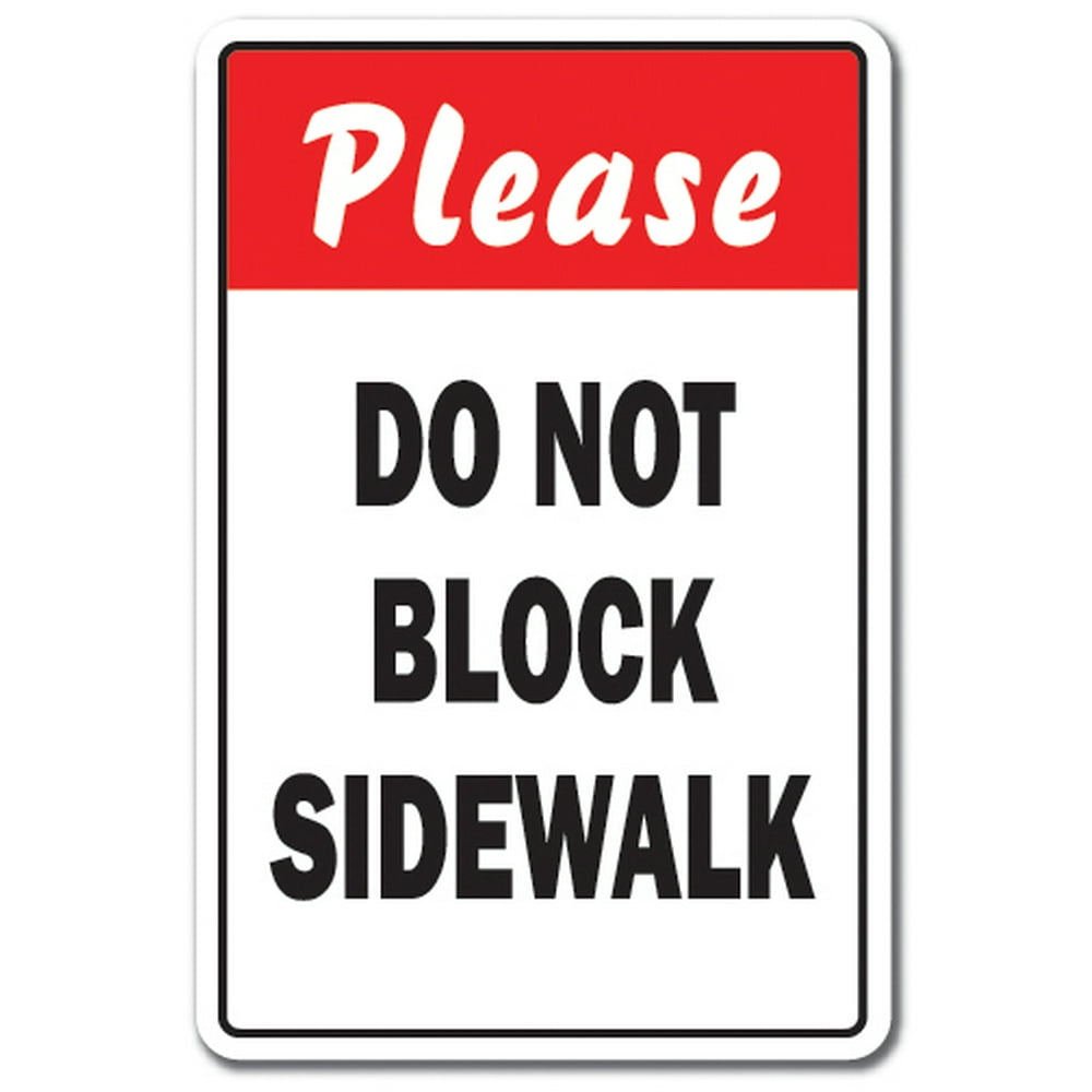 PLEASE DO NOT BLOCK SIDEWALK Sign driving vehicle traffic street road