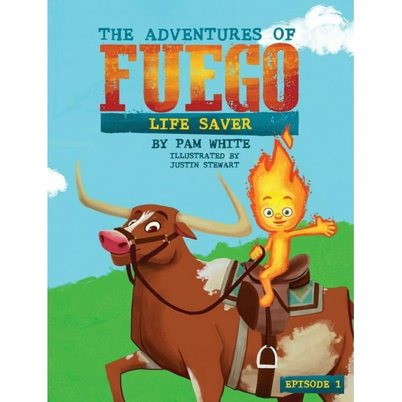 Adventures of Fuego The Adventures of Fuego: Life Saver, Book 1, (Hardcover)