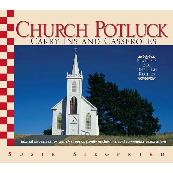 Church Potluck Carry-Ins And Casseroles : Homestyle Recipes for Church Suppers, Family Gatherings, And Community Celebrations (Paperback)