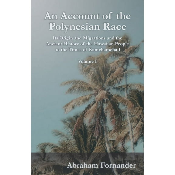 An Account of the Polynesian Race - Its Origin and Migrations and the Ancient History of the Hawaiian People to the Time, (Paperback)