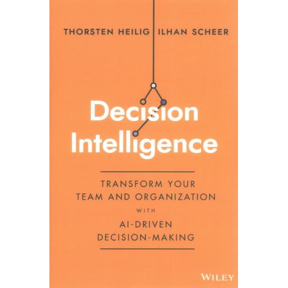 Pre-Owned Decision Intelligence: Transform Your Team and Organization with Ai-Driven Decision-Making (Hardcover)