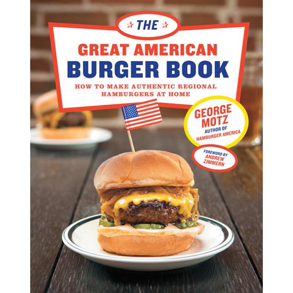 Great American Burger Book How to Make Authentic Regional Hamburgers
