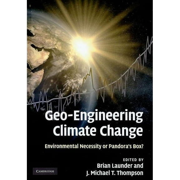 Geo-Engineering Climate Change: Environmental Necessity or Pandora's Box?, (Hardcover)