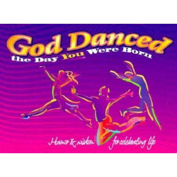 Pre-Owned God Danced the Day You Were Born: Humour and Wisdom for Celebrating Life (Hardcover) 0964734974 9780964734975