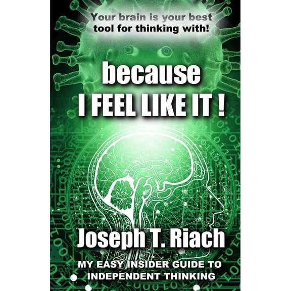 Because I Feel Like It!: My Easy Insider Guide To Independent Thinking, (Paperback)