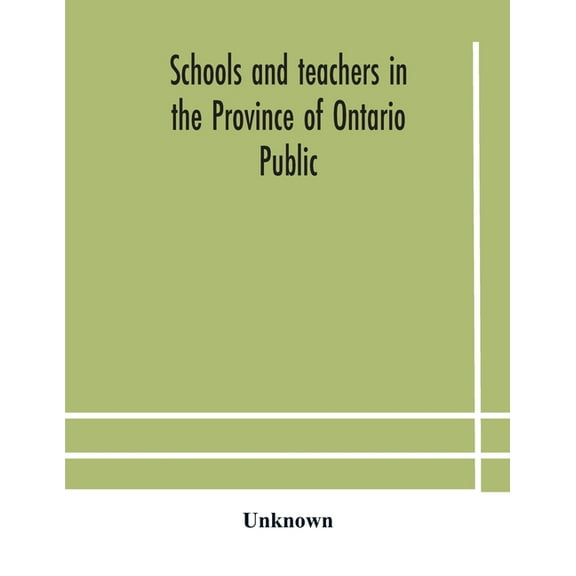 Schools And Teachers In The Province Of Ontario Public And Separate High And Continuation Technical And Vocational Norma, (Paperback)