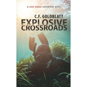 Explosive Crossroads: A Luke Dodge Adventure Novel (Volume 2) (Paperback) by C F Goldblatt
