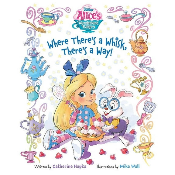 Alice's Wonderland Bakery: Where There's a Whisk, There's a Way, (Hardcover)