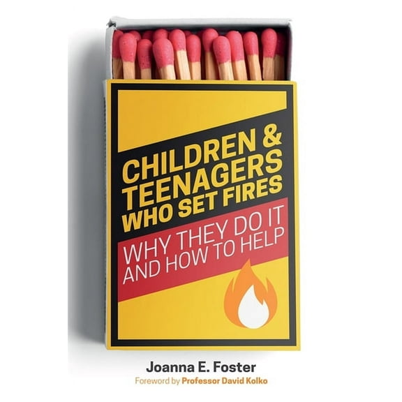 Children and Teenagers Who Set Fires: Why They Do It and How to Help, (Paperback)