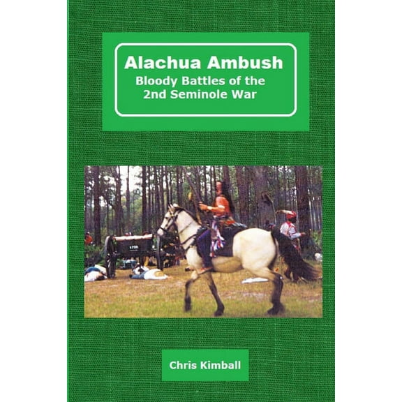 Alachua Ambush: Bloody Battles of the 2nd Seminole War, (Paperback)